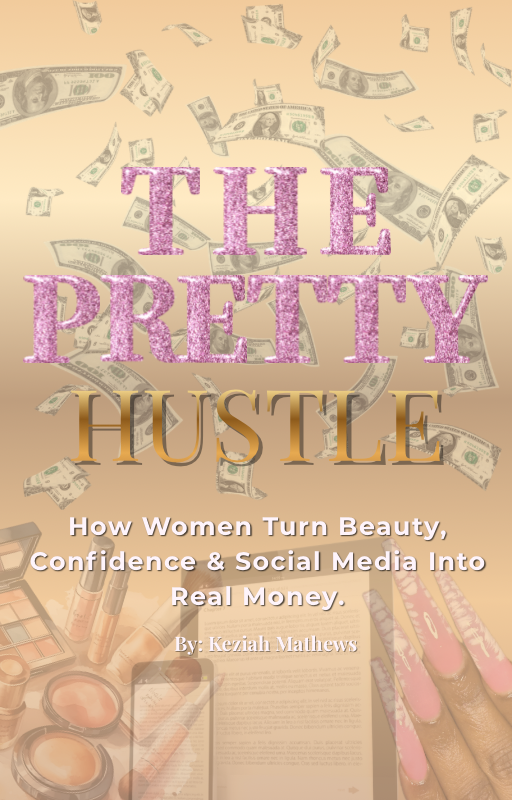 The Pretty Hustle™ Digital Ebook By: Keziah Mathews